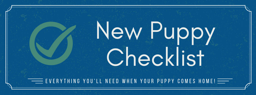 The is the shopping checklist for the supplies you'll need when you bring home a new puppy.